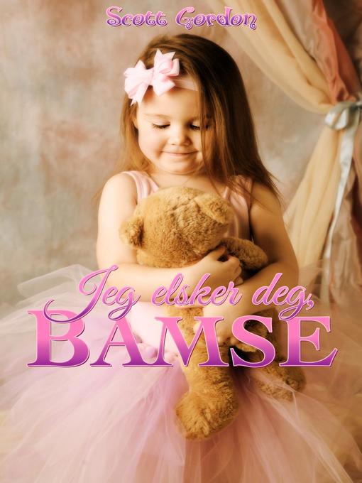 Title details for Jeg elsker deg, Bamse by Scott Gordon - Available